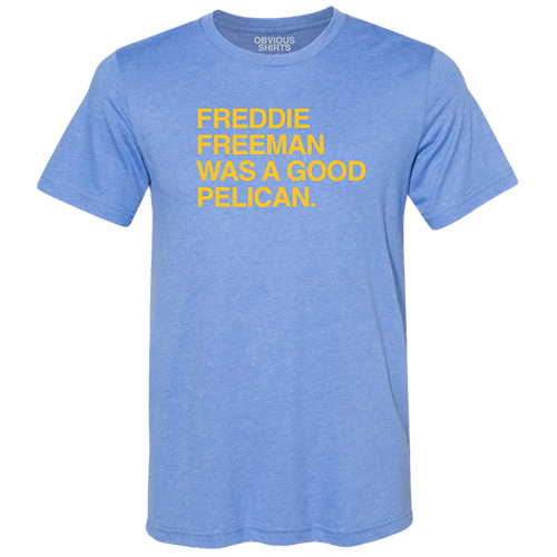 Myrtle Beach Pelicans Obvious Shirts Freddie Freeman Was A Good Pelican Tee